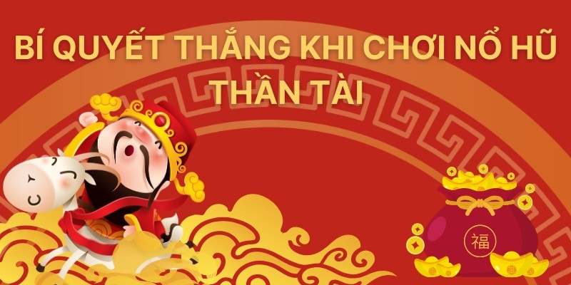 Bí quyết thắng khi chơi nổ hũ thần tài